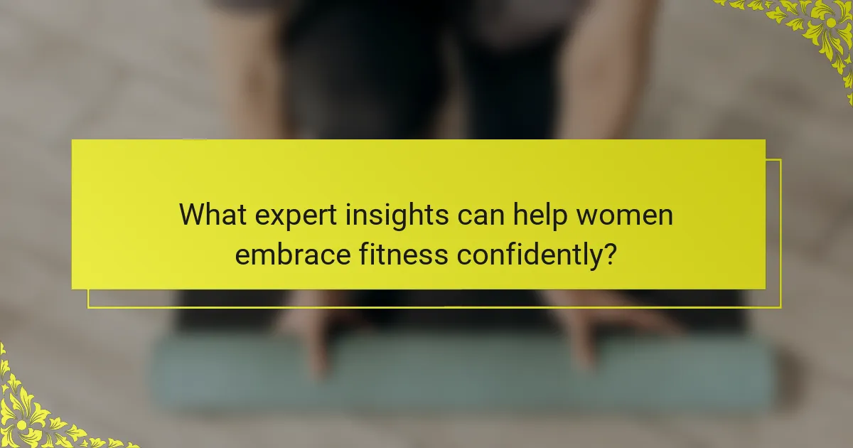 What expert insights can help women embrace fitness confidently?