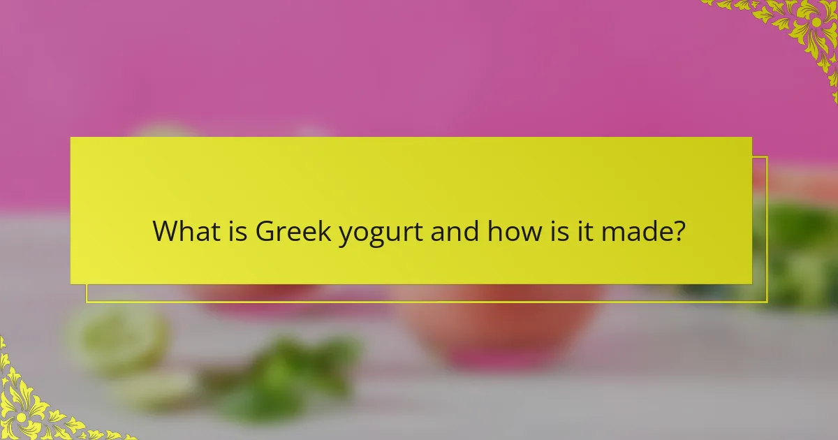 What is Greek yogurt and how is it made?
