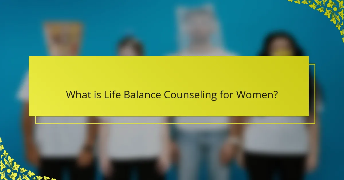 What is Life Balance Counseling for Women?