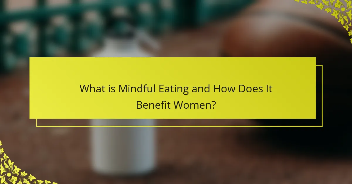 What is Mindful Eating and How Does It Benefit Women?