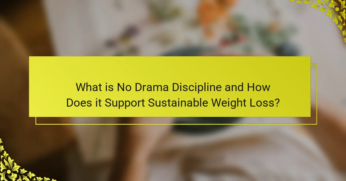 What is No Drama Discipline and How Does it Support Sustainable Weight Loss?