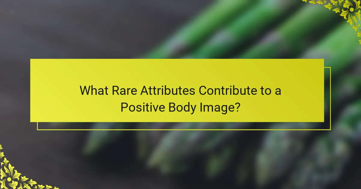 What Rare Attributes Contribute to a Positive Body Image?