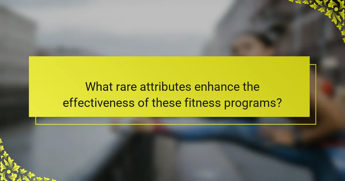 What rare attributes enhance the effectiveness of these fitness programs?