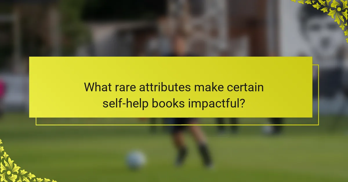 What rare attributes make certain self-help books impactful?