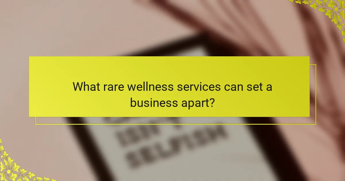 What rare wellness services can set a business apart?