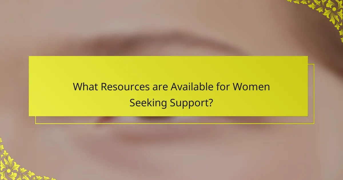 What Resources are Available for Women Seeking Support?