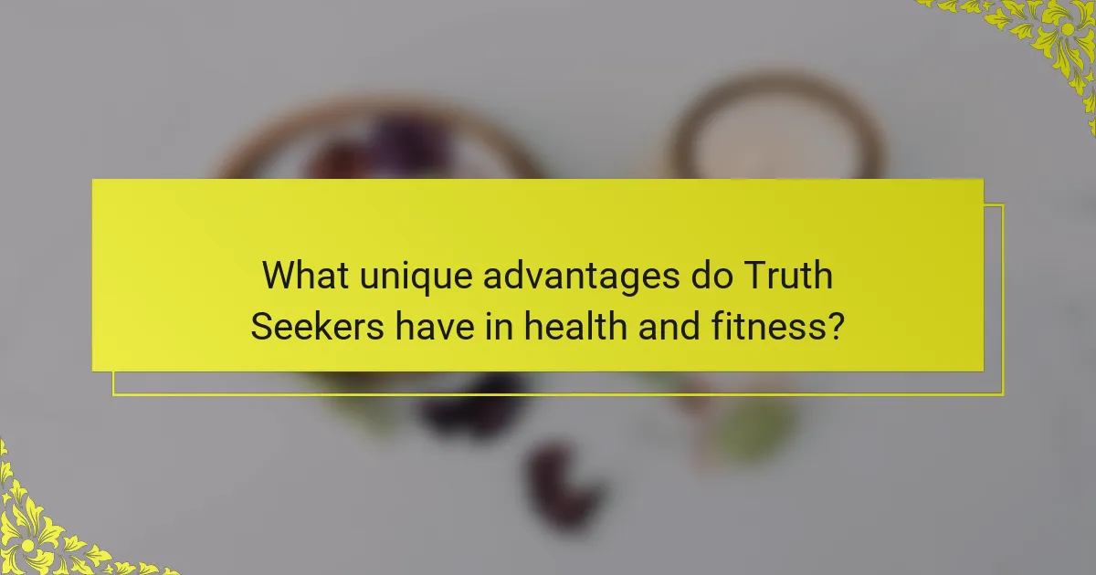 What unique advantages do Truth Seekers have in health and fitness?