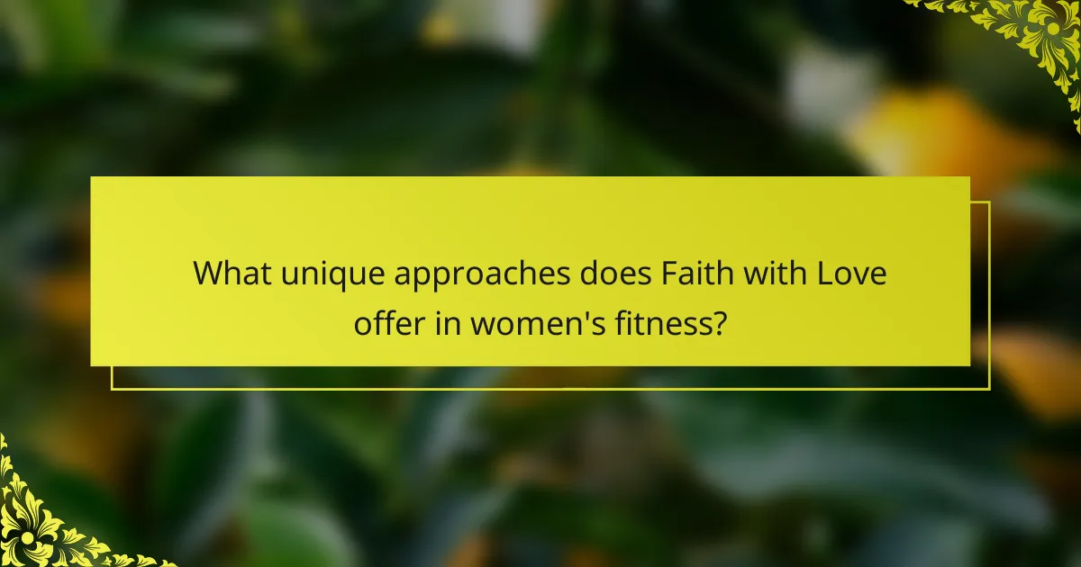 What unique approaches does Faith with Love offer in women's fitness?