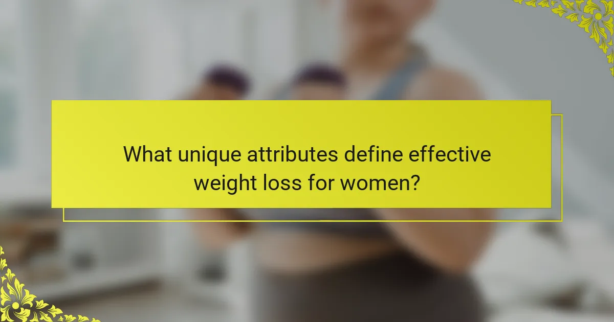 What unique attributes define effective weight loss for women?
