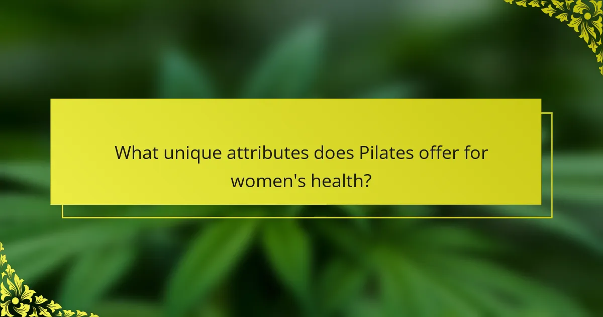 What unique attributes does Pilates offer for women's health?