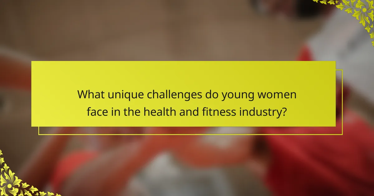 What unique challenges do young women face in the health and fitness industry?