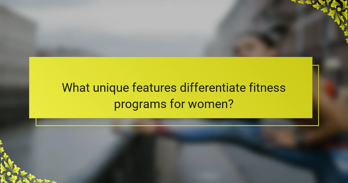 What unique features differentiate fitness programs for women?