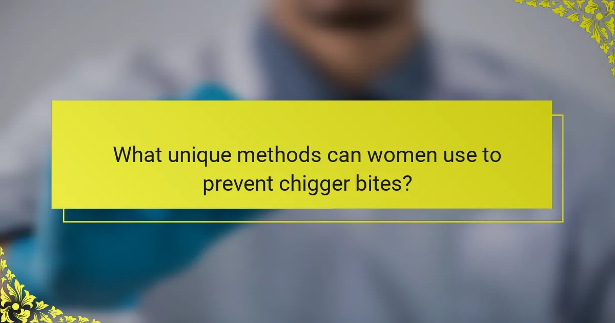 What unique methods can women use to prevent chigger bites?