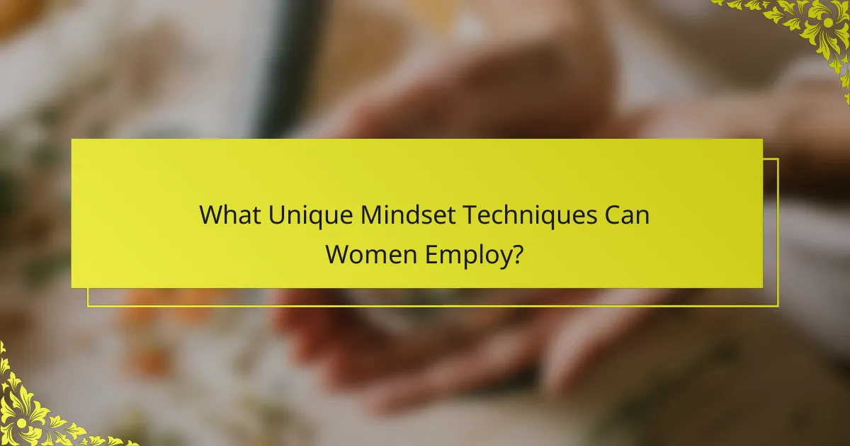 What Unique Mindset Techniques Can Women Employ?