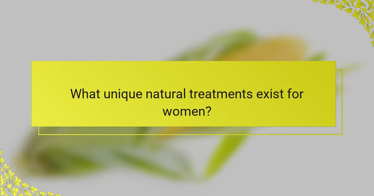 What unique natural treatments exist for women?