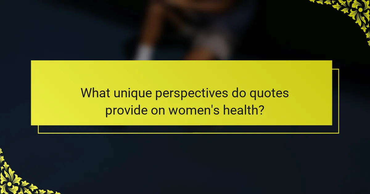 What unique perspectives do quotes provide on women's health?
