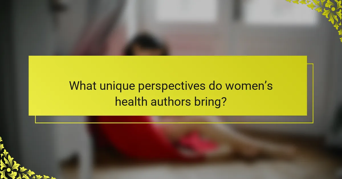 What unique perspectives do women’s health authors bring?