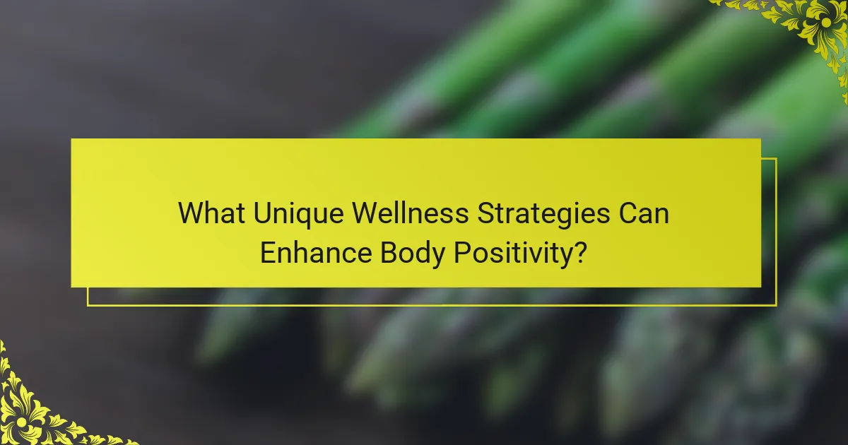 What Unique Wellness Strategies Can Enhance Body Positivity?